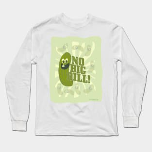 No Big Dill! Long Sleeve T-Shirt